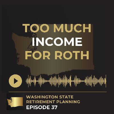 EP 37 - Income Too High for a Roth IRA? 3 Smart Ways WA Employees Can Still Build Tax-Free Income
