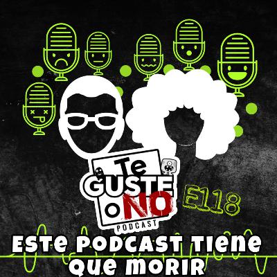 E118 [este podcast tiene que morir]