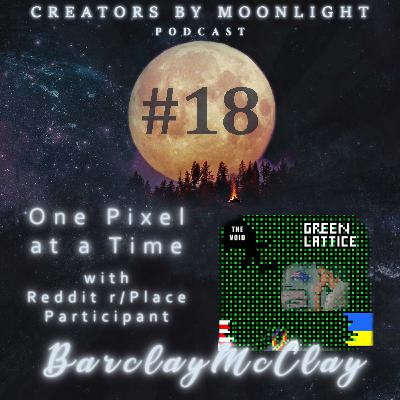 18 - One Pixel at a Time with Reddit r/Place Participant BarclayMcClay