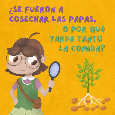 Episodio 2: ¿Se fueron a cosechar las papas o por qué tarda tanto la comida?