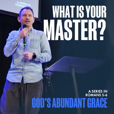 God's Abundant Grace: What is Your Master? | Romans 6:15-23 | Pete Walker | 22nd February 2026
