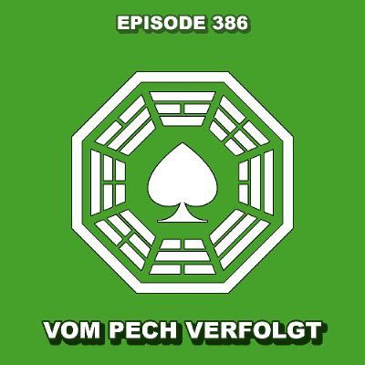 Episode 386 - Vom Pech Verfolgt Episode 386 - Vom Pech Verfolgt