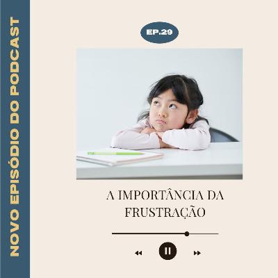 Por que meu filho precisa se sentir frustrado ?