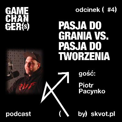 Piotr Pacynko: Pasja do grania czy pasja do tworzenia: co jest ważniejsze dla dewelopera?