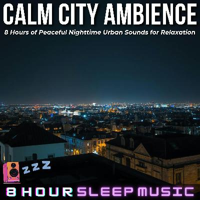 🌃 Calm City Ambience | 8 Hours of Peaceful Nighttime Urban Sounds for Relaxation & Sleep 💤