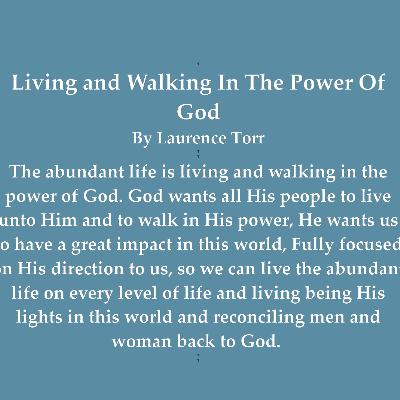 Living and Walking In The Power Of God – By Laurence Torr