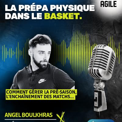 #57 [Basket] La préparation physique avec Angel Boulkhras