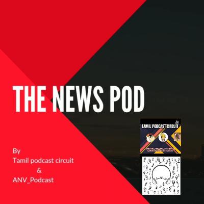 The News Pod - weekly current affairs (01.06.2021-06.06.2021) - Tamil