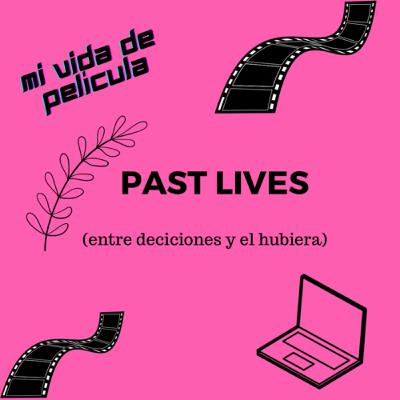 Past Lives (entre decisiones y el hubiera)