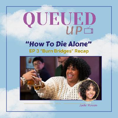 Queued Up - "How To Die Alone" Season 1, Episode 3 Recap (w/Jade Raven)