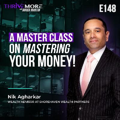 E148: Nik Agharkar: Mastering Your Money & Navigating Financial Success E148: Nik Agharkar: Mastering Your Money & Navigating Financial Success