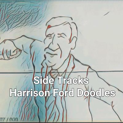 Side Tracks - Episode 27 - Harrison Ford Doodles Side Tracks - Episode 27 - Harrison Ford Doodles