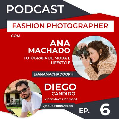 EP. 6 - Fashion Photographer com Ana Machado