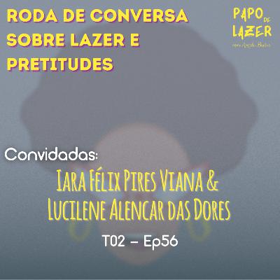 T02 Ep56 - Roda de conversa sobre Lazer e Pretitudes | Papo de Lazer com Angela Brêtas