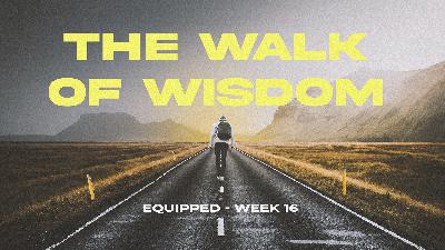 Equipped E16 – The Walk of Wisdom