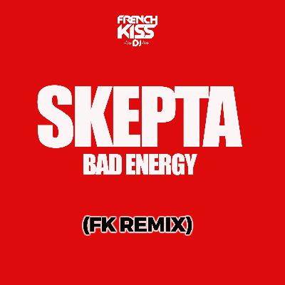SKEPTA - BAD ENERGY (FK Remix)