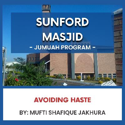 Avoiding Haste by Mufti Shafique Jakhura