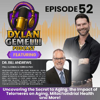 Episode #52 Featuring Anti Aging Expert Dr. Bill Andrews!  Uncover the SECRETS to REAL anti aging!  TELOMERES, TELOMERASE, Mitochondrial Health and the role of lifestyle in anti aging!
