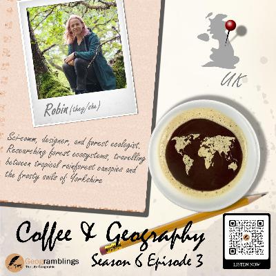 Coffee & Geography 6x03 Dr Robin Hayward (UK) Rainforests, trees, identity, sci-comm