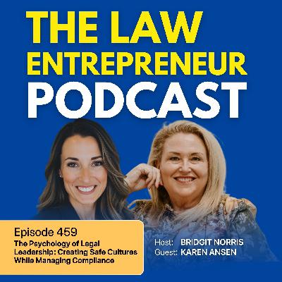 459. The Psychology of Legal Leadership: Creating Safe Cultures While Managing Compliance with Karen Ansen