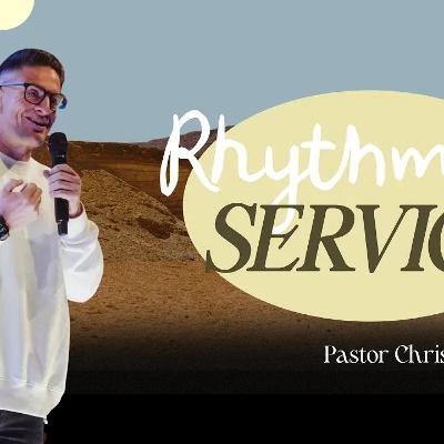 The Rhythm Of Service | Pastor Chris