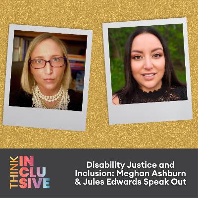 Disability Justice and Inclusion: Meghan Ashburn & Jules Edwards Speak Out