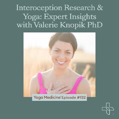 132 Interoception Research & Yoga: Expert Insights with Valerie Knopik PhD