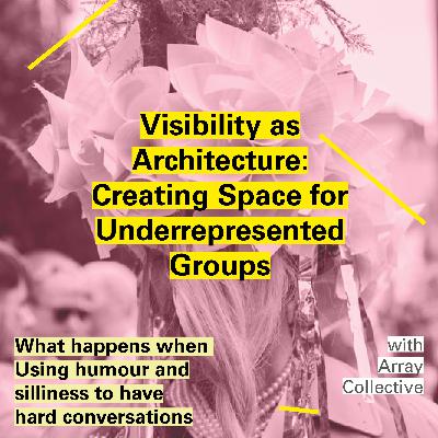 Visibility as Architecture: Creating Space for Underrepresented Groups with Array Collective