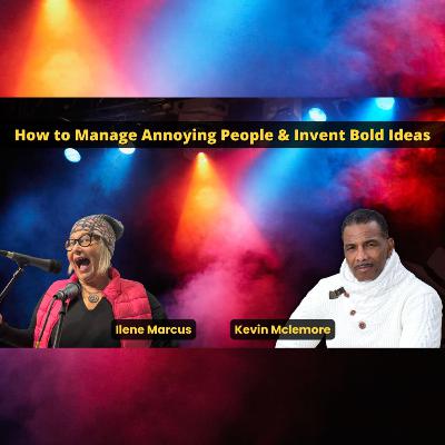 How to Manage Annoying People & Invent Bold Ideas with Ilene Marcus