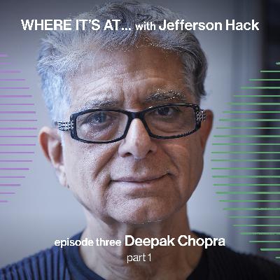 WHERE IT'S AT … with Deepak Chopra (part one)