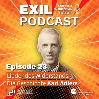 Exil #23 Lieder des Widerstands: Die Geschichte Karl Adlers