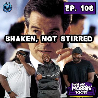 EPISODE 108 - Shaken, Not Stirred
