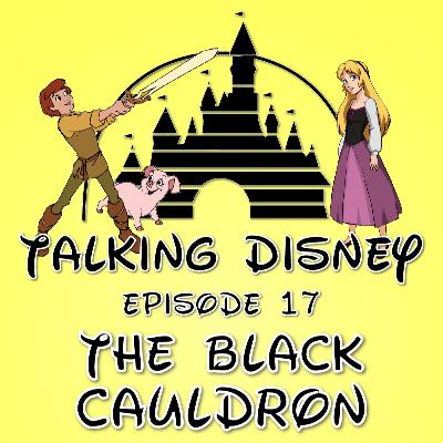 Talking Disney: The Black Cauldron - Episode 17