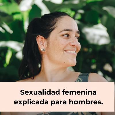 112. Sexualidad femenina explicada para hombres