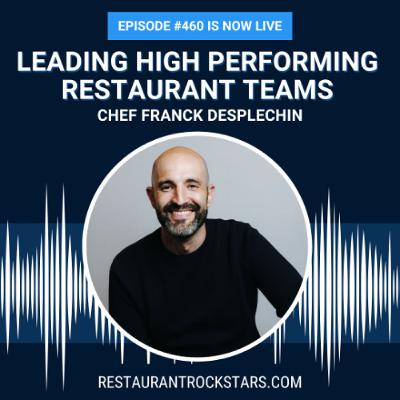 460. Leading High Performing Restaurant Teams - Chef Franck Desplechin 460. Leading High Performing Restaurant Teams - Chef Franck Desplechin