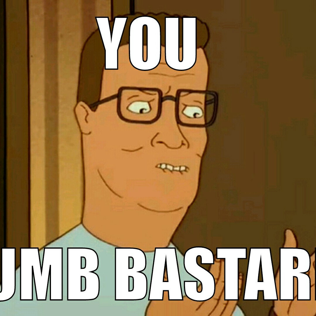 You Dumb Bastard