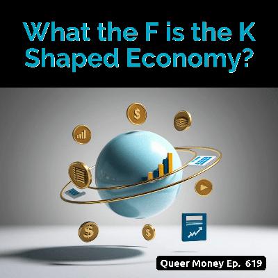 What the F is the K-Shaped Economy | Queer Money Ep 619 What the F is the K-Shaped Economy | Queer Money Ep 619