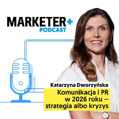 Komunikacja i PR w 2026 roku – strategia albo kryzys | Katarzyna Dworzyńska