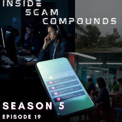 S5 Episode 19: Inside Scam Compounds