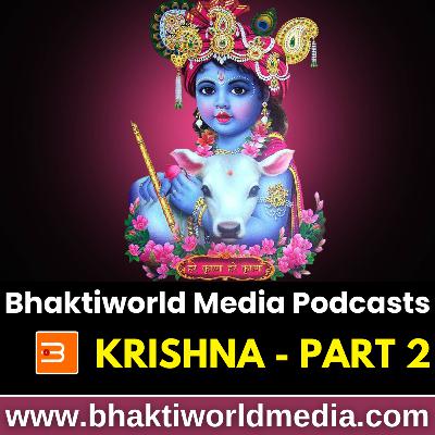 Krishna - Bhaktiworld Media Podcasts- Devotional Podcast - Part 2 - Bhaktiword Media Krishna - Bhaktiworld Media Podcasts- Devotional Podcast - Part 2 - Bhaktiword Media