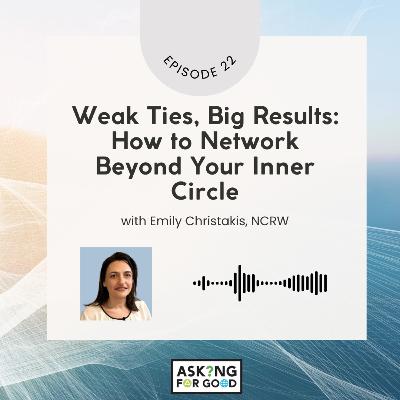 Weak Ties, Big Results: How to Network Beyond Your Inner Circle (Part 3 of 3)