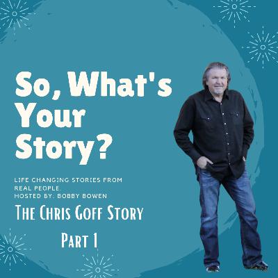The Chris Goff Story: Part 1