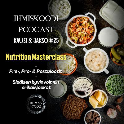 Ihmiskoodi-podcast K3J25: Nutrition Masterclass - Pre-, Pro- & Postbiootit - Sisäisen hyvinvoinnin erikoisjoukot