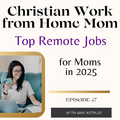 Top Remote Jobs for Moms in 2025 Ep 47