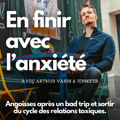 #17 - Angoisses après un bad trip et sortir du cycle des relations toxiques.