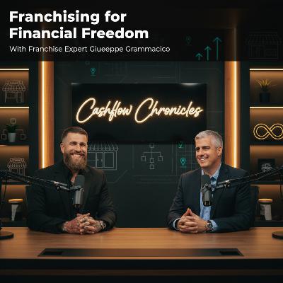 Episode #61 Franchising for Freedom: Creating Cash Flow Without Starting from Scratch