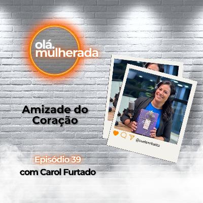 Amizade do Coração | com Carol Furtado