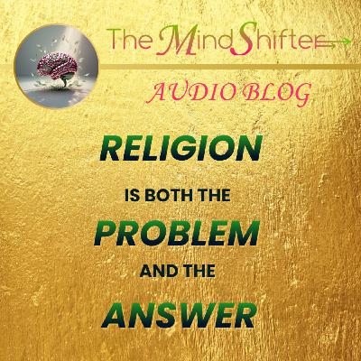 Religion Is Both the Problem and the Answer