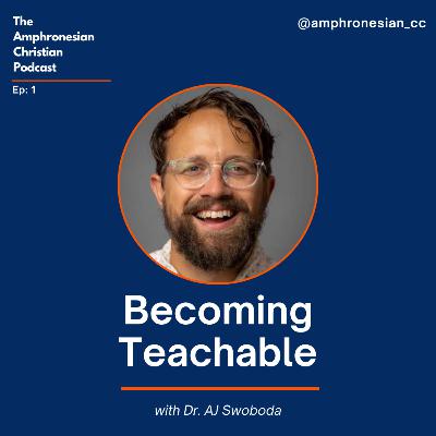 Becoming Teachable with Dr. AJ Swoboda | Episode 1