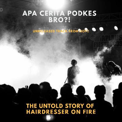 THE UNTOLD STORY OF HAIRDRESSER ON FIRE ! ( WITH SANDY REZA, LUKFI CUNIN DAN EMBUN )